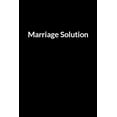 thumbnail image 1 of Marriage Solution: Save Your Marriage Even if He Has declared it's Over between You Two (for Women Only), (Paperback), 1 of 1