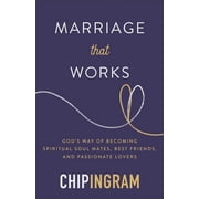 Marriage That Works God's Way of Becoming Spiritual Soul Mates, Best Friends, and Passionate Lovers, Paperback