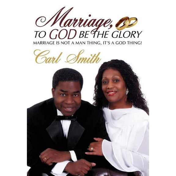Marriage, To God Be The Glory: Marriage is Not a Man Thing, It's a God Thing!, (Hardcover)