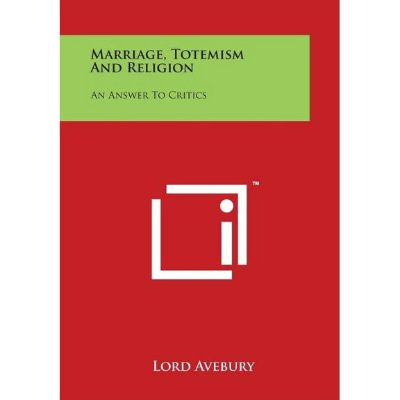Marriage, Totemism and Religion : An Answer to Critics