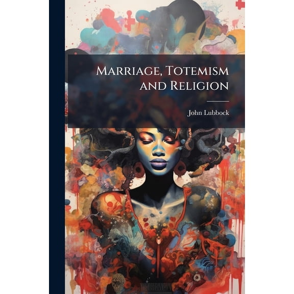 Marriage, Totemism and Religion, (Paperback)