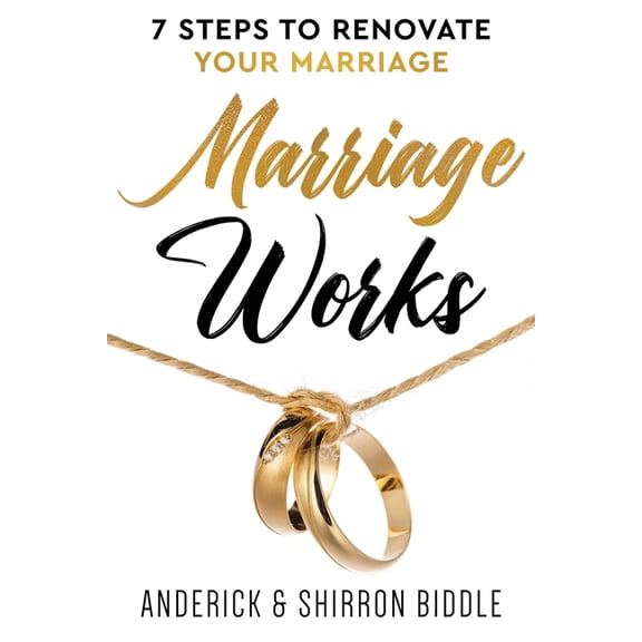 Marriage Works: 7 Steps to Renovate Your Marriage (Paperback) by Anderick Biddle, Shirron Biddle