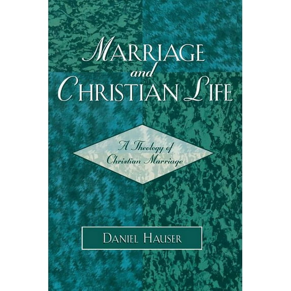 Marriage and Christian Life: A Theology of Christian Marriage, (Paperback)