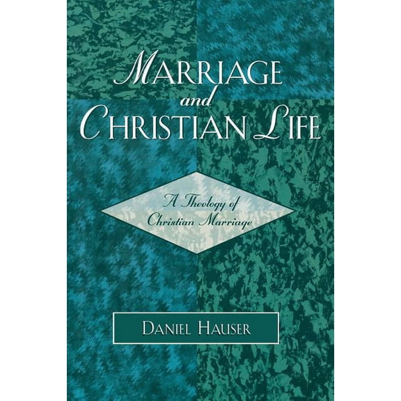 Marriage and Christian Life: A Theology of Christian Marriage, (Paperback)