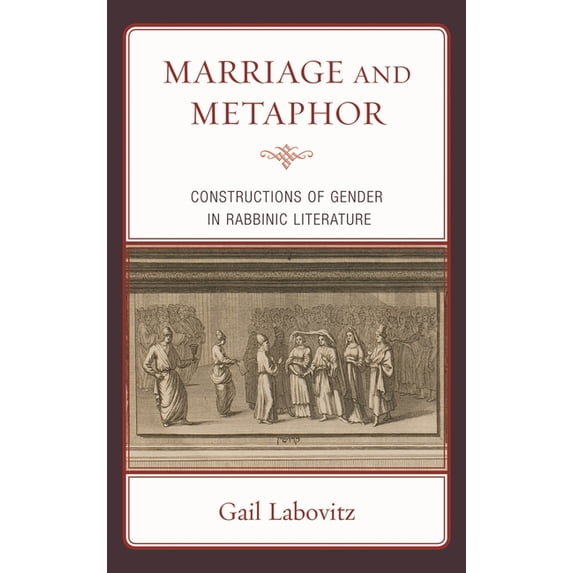 Marriage and Metaphor: Constructions of Gender in Rabbinic Literature, (Paperback)
