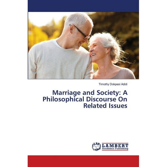 Marriage and Society: A Philosophical Discourse On Related Issues (Paperback)