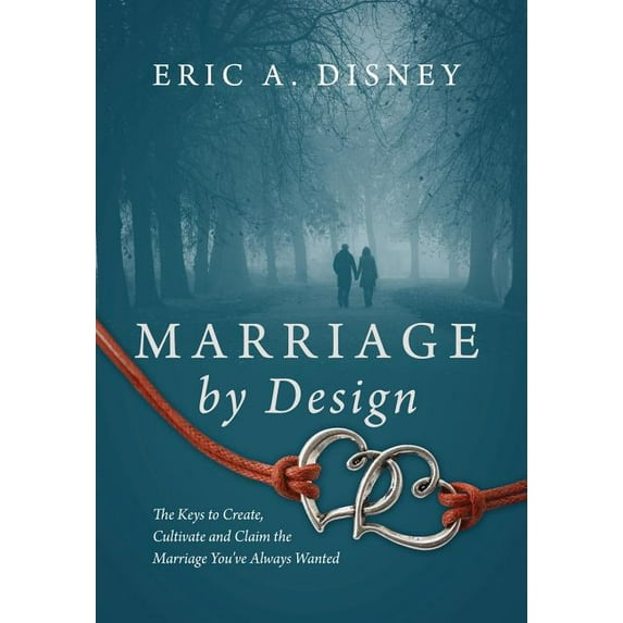 Marriage by Design: The Keys to Create, Cultivate and Claim the Marriage You've Always Wanted (Hardcover)
