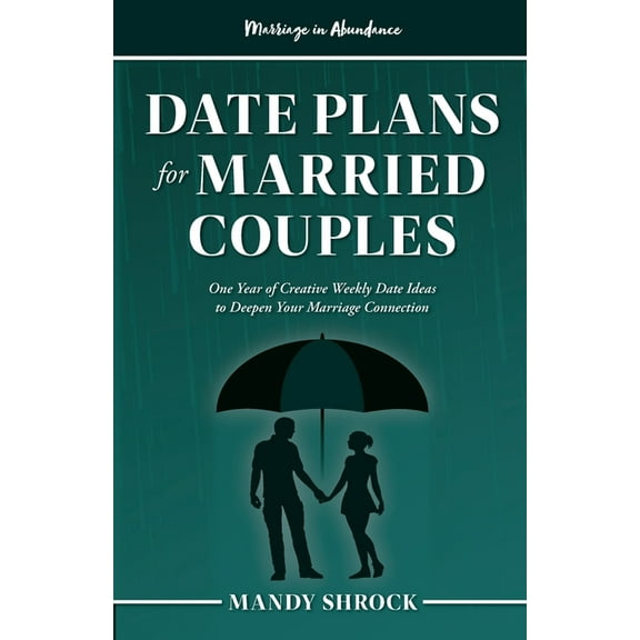 Marriage in Abundance Marriage In Abundance's Date Plans for Married Couples: One Year of Creative Weekly Date Ideas to Deepen Your Marri, (Paperback)