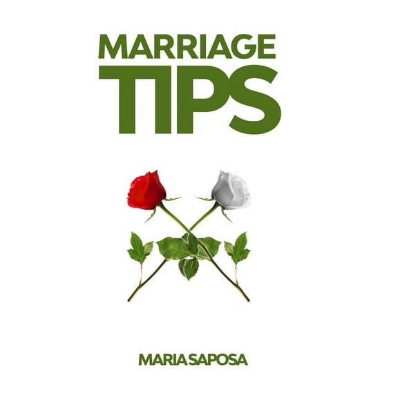 Marriage tips: Practical Help for Married Couples, Secrets and Advice for Better Relationship, and Last Longing Marriage (Paperback)
