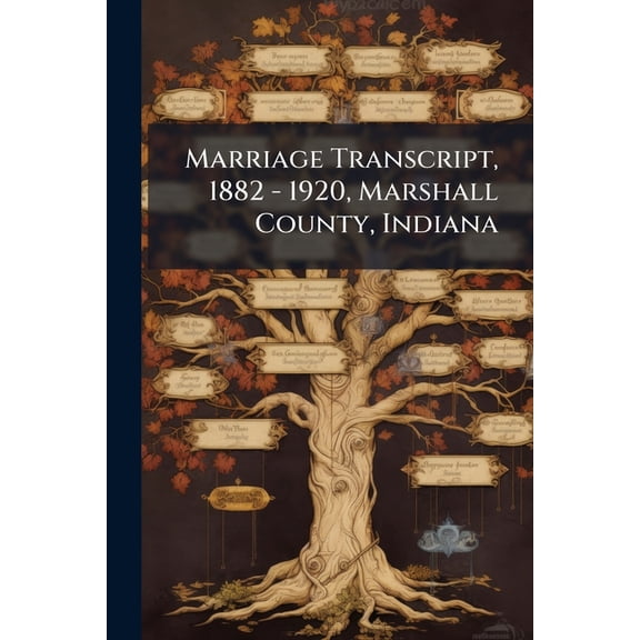 Marriage Transcript, 1882 - 1920, Marshall County, Indiana Paperback