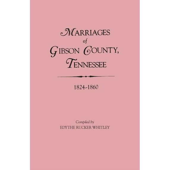 Marriages of Gibson County, Tennessee, 1824-1860, (Paperback)