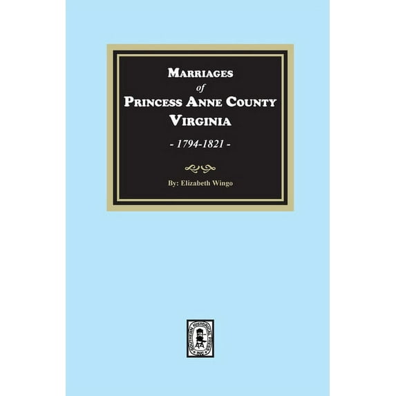 Marriages of Princess Anne County, Virginia, 1749-1821 (Paperback)