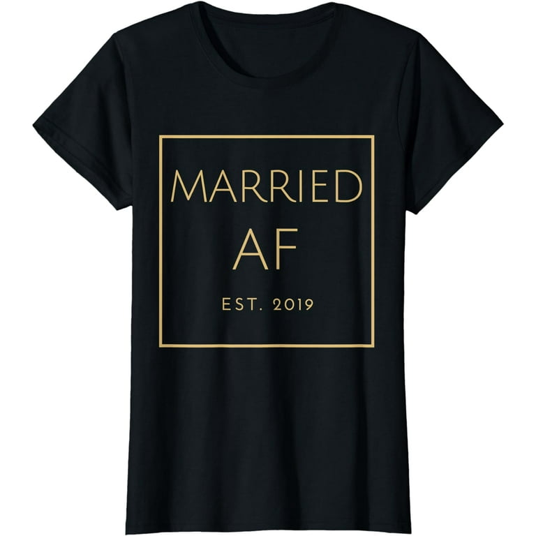 Married Af T-Shirt, Est. 2019, White Font, Bridal & Wedding Married Af T-Shirt, Est. 2019, White Font, Bridal & Wedding