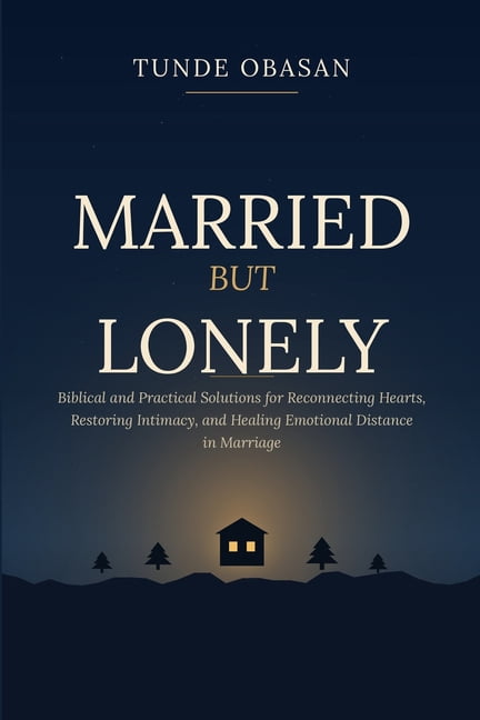 Married But Lonely: Biblical and Practical Solutions for Reconnecting Hearts, Restoring Intimacy, and Healing Emotional , (Paperback)