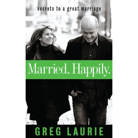 Pre-Owned Married. Happily.: Secrets to a Great Marriage (Paperback) by Greg Laurie, The Navigators