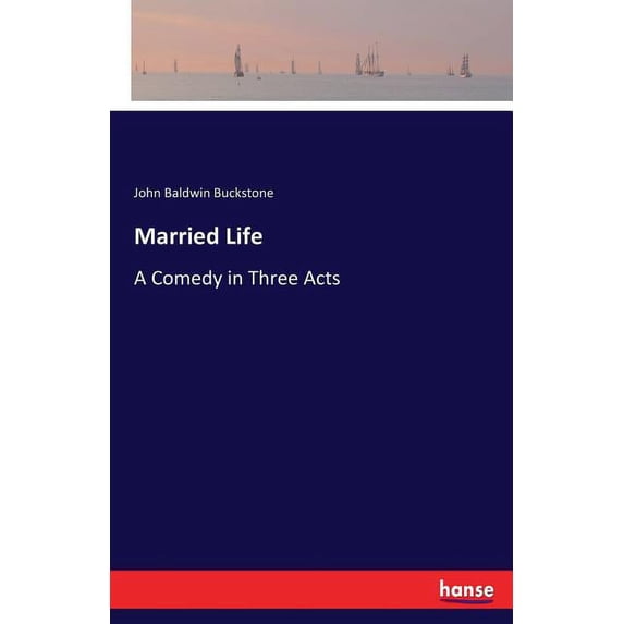 Married Life: A Comedy in Three Acts, (Paperback)