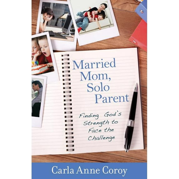 Married Mom, Solo Parent: Finding God's Strength to Face the Challenge (Paperback)