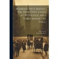 thumbnail image 1 of Married, Not Mated, Or, How They Lived at Woodside and Throckmorton Hall (Paperback), 1 of 1