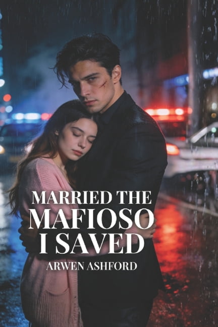 Married The Mafioso I Saved: A Marriage of Survival, Power, and Unwanted Desire, (Paperback)