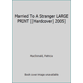 thumbnail image 1 of Pre-Owned Married To A Stranger LARGE PRINT [[Hardcover] 2005] (Hardcover) 0739470566 9780739470565, 1 of 1