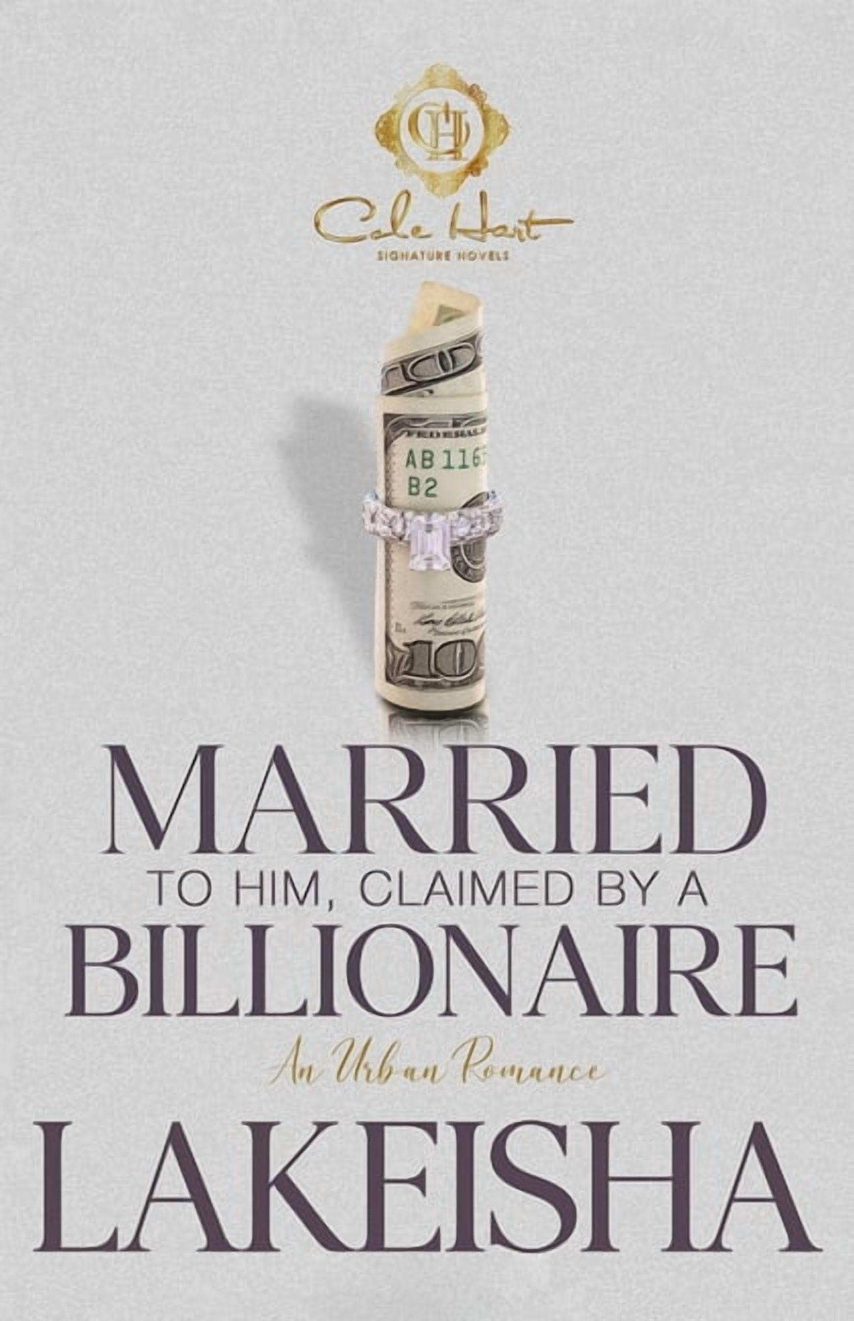Married To Him, Claimed By A Billionaire: An Unhinged Romance, (Paperback)