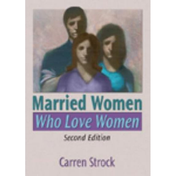 Pre-Owned Married Women Who Love Women: Second Edition (Paperback) 1560237910 9781560237914
