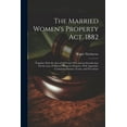 thumbnail image 1 of The Married Women's Property Act, 1882: Together With the Acts of 1870 and 1874, and an Introduction On the Law of Marri, (Paperback), 1 of 1