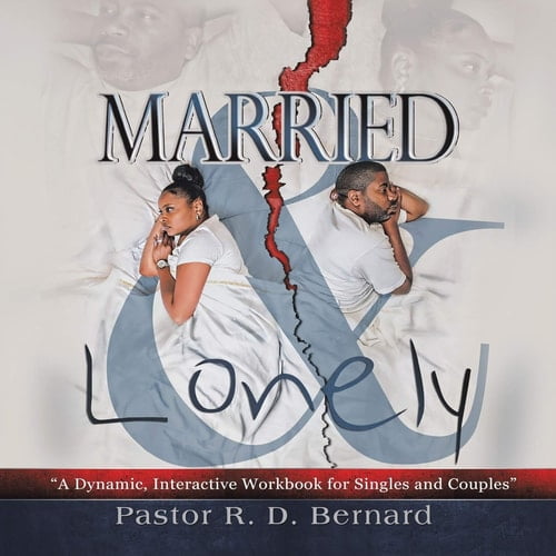 Pre-Owned Married and Lonely: A Dynamic, Interactive Workbook for Singles and Couples -- Pastor R. D. Bernard