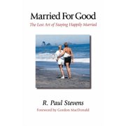 Married for Good The Lost Art of Staying Happily Married Paperback by R Paul Stevens, Gordon MacDonald