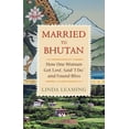 thumbnail image 1 of Married to Bhutan: How One Woman Got Lost, Said I Do, and Found Bliss, (Paperback), 1 of 1
