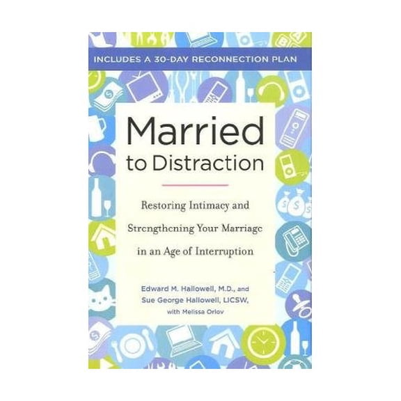 Pre-Owned Married to Distraction: Restoring Intimacy and Strengthening Your Marriage in an Age of Interruption, 9780345507990, 0345507991, Hardcover,