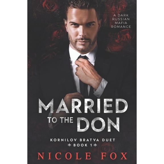 Kornilov Bratva Duet Married to the Don: A Dark Russian Mafia Romance, Book 1, (Paperback)