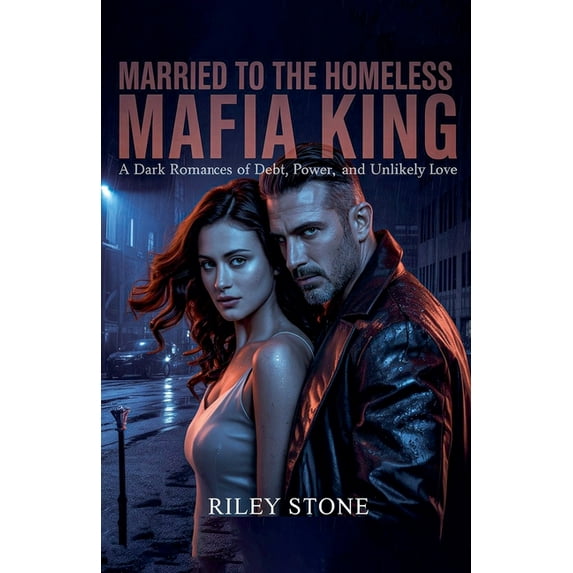 Married to the Homeless Mafia King: A Dark Romance of Debt, Power, and Unlikely Love, (Paperback)