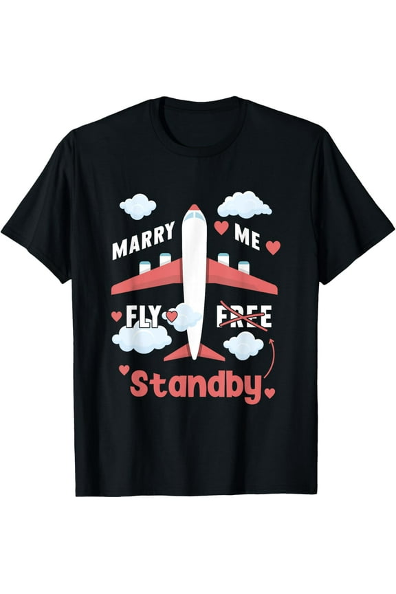 Marry Me Fly Standby Aviation Pilot Flight Attendant Travel T-Shirt men and women can wear, black, white, gifts