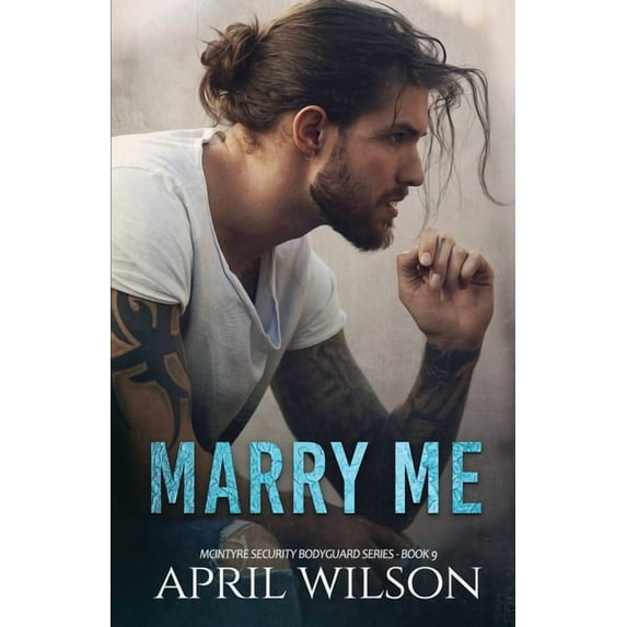 Marry Me - a novella: (McIntyre Security Bodyguard Series - Book 9) (Paperback) by April Wilson