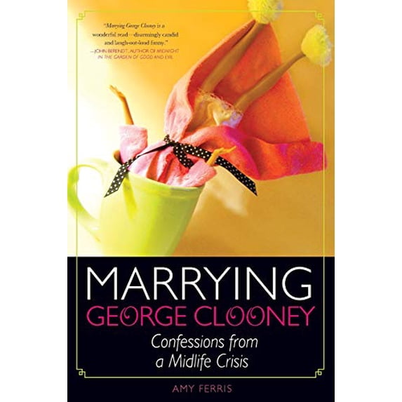 Pre-Owned Marrying George Clooney: Confessions from a Midlife Crisis (Paperback) 1580052975 9781580052979