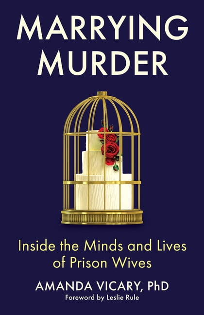 Marrying Murder: Inside the Minds and Lives of Prison Wives, (Hardcover)