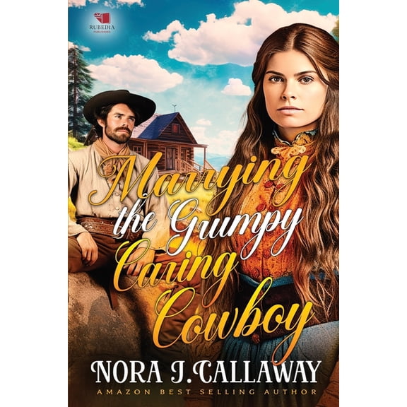 Marrying the Grumpy Caring Cowboy: A Western Historical Romance Book (Paperback)