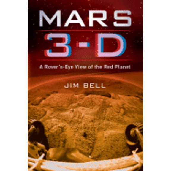 Pre-Owned Mars 3-D : A Rover's-Eye View of the Red Planet