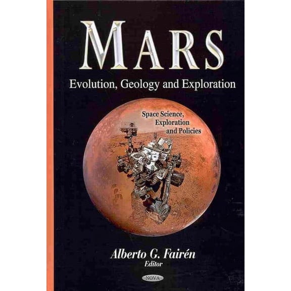 MARS EVOLUTION GEOLOGY EXPL.: Evolution, Geology and Exploration (Space Science, Exploration and Policies) by FAIREN A.G. (Hardcover) (2013) (New)