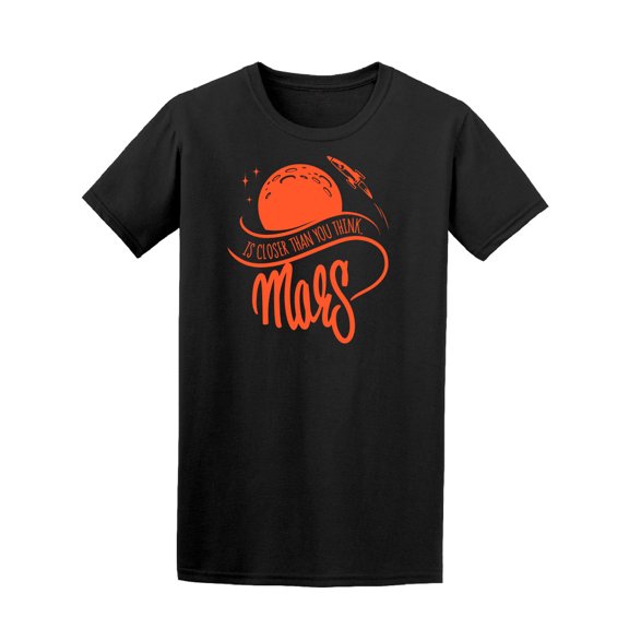 Mars Is Closer Than You Think T-Shirt Men -Image by Shutterstock, Male Large