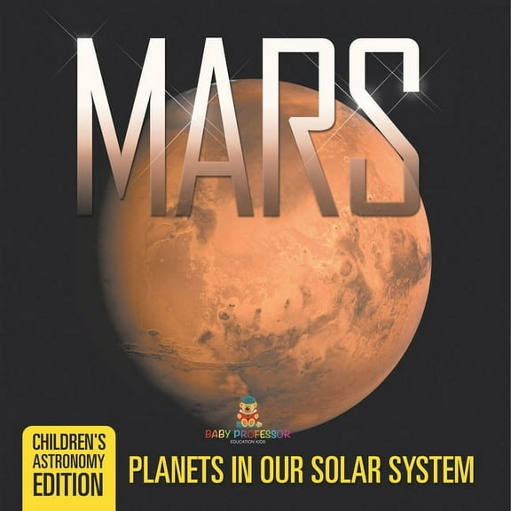 Mars: Planets in Our Solar System Children's Astronomy Edition, (Paperback)