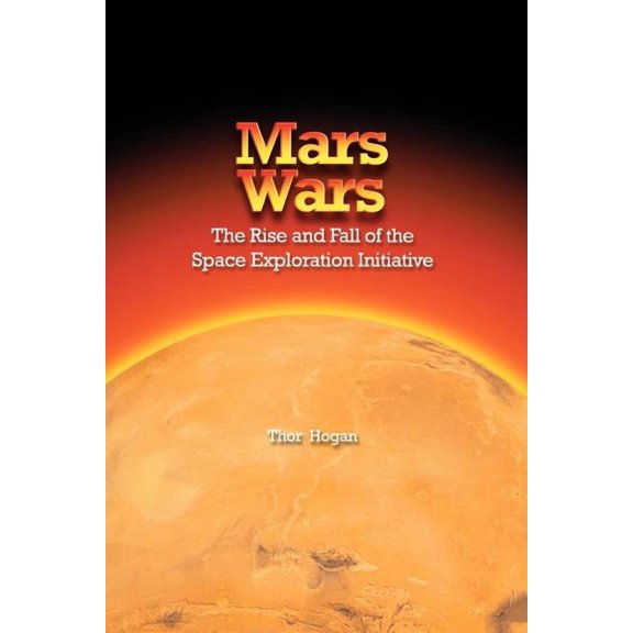 Mars Wars: The Rise and Fall of the Space Exploration Initiative (Paperback)