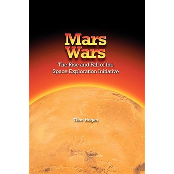 Pre-Owned Mars Wars: The Rise and Fall of the Space Exploration Initiative (Paperback)