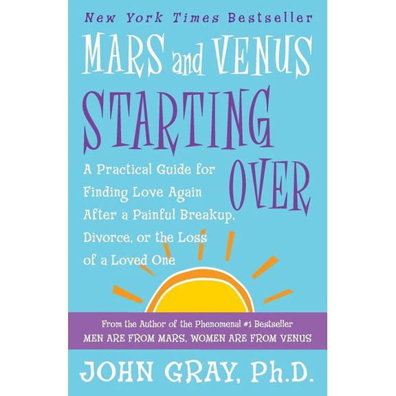 Mars and Venus Starting Over: A Practical Guide for Finding Love Again After a Painful Breakup, Divorce, or the Loss of , (Paperback)