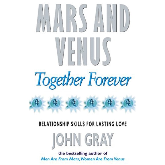 Pre-Owned Mars and Venus Together Forever : Practical Guide to Improving Communication and Relationship Skills (Paperback) 0091814898 9780091814892