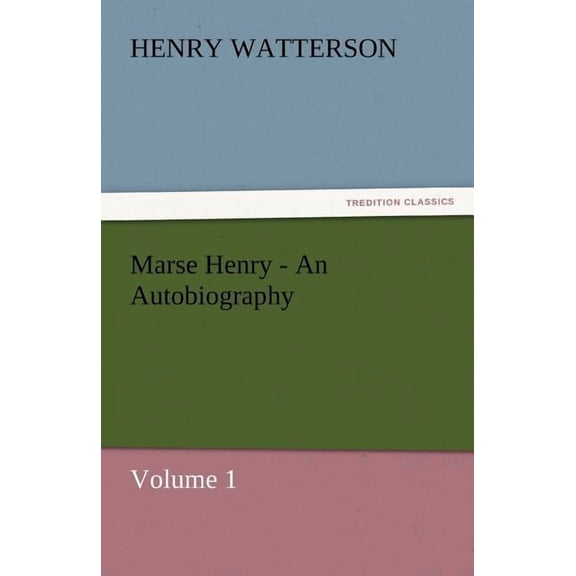 Marse Henry - An Autobiography