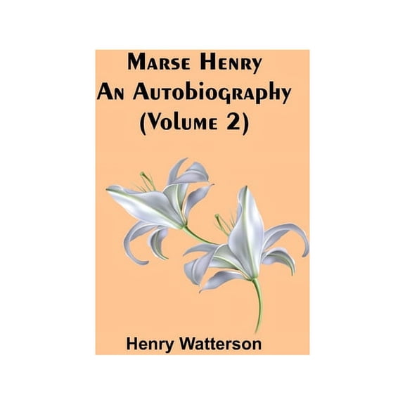 Marse Henry: An Autobiography (Volume 2), (Paperback)