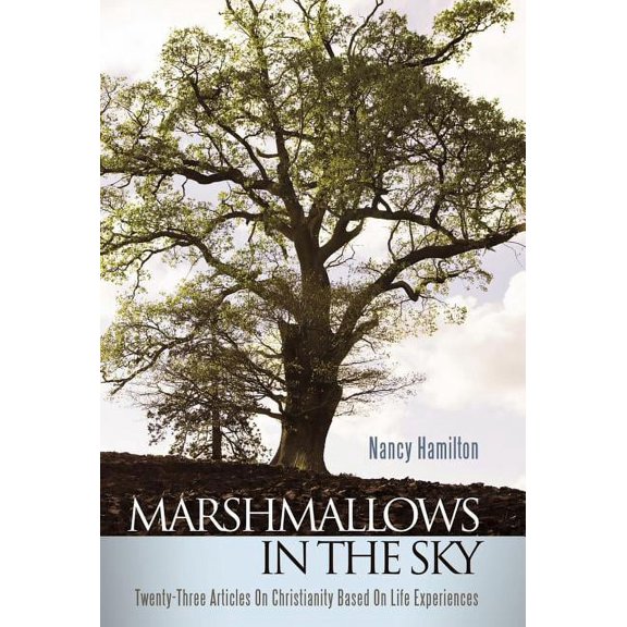 Marshmallows in the Sky : Twenty-Three Articles on Christianity Based on Life Experiences (Hardcover)