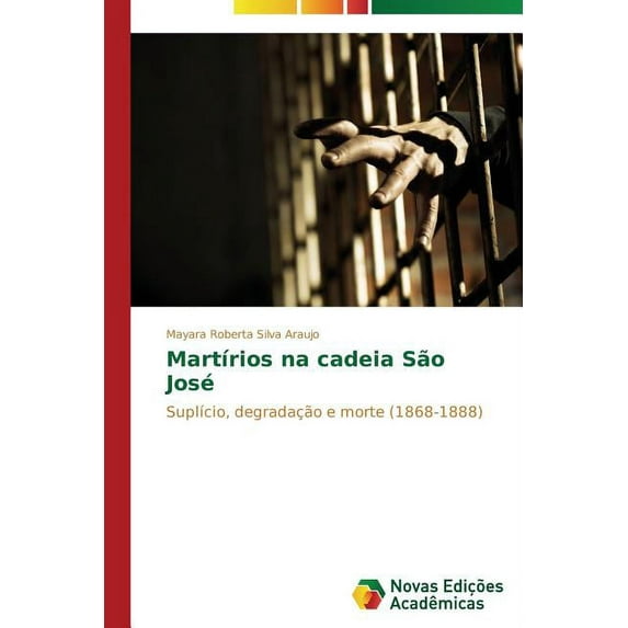 Martírios na cadeia São José (Paperback)